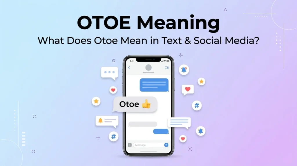 Otoe Meaning | What It Means in Text, Slang, and Other Contexts