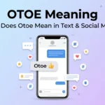 Otoe Meaning | What It Means in Text, Slang, and Other Contexts