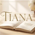 Tiana Meaning | Origin, History, and What the Name Represents